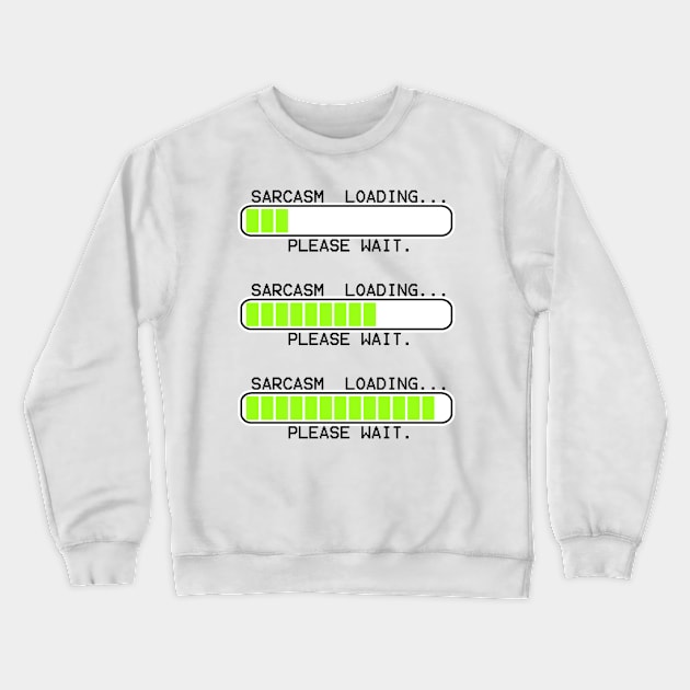 computer message sarcasm loading levels Crewneck Sweatshirt by mystudiocreate